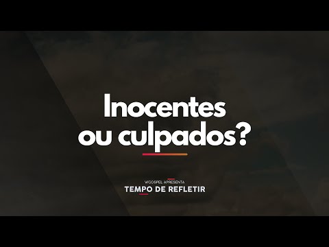 [Tempo de Refletir] Inocentes ou culpados?