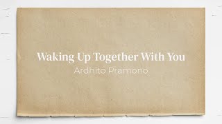 Download lagu Waking Up Together With You - Ardhito Pramono (Lirik dan Terjemahan Indonesia) mp3
