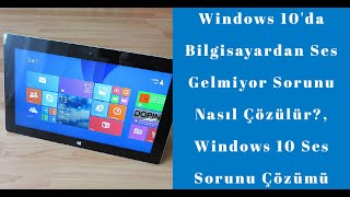 Windows 10'da Bilgisayardan Ses Gelmiyor Sorunu Nasıl Çözülür?, Windows 10 Ses Sorunu Çözümü