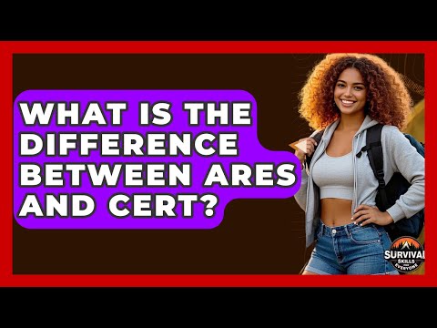 What Is The Difference Between ARES And CERT? - Survival Skills for Everyone