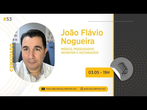 DEI VALOR PODCAST EP.053 - JOÃO FLÁVIO NOGUEIRA - MÉDICO, PESQUISADOR, INVENTOR E HISTORIADOR