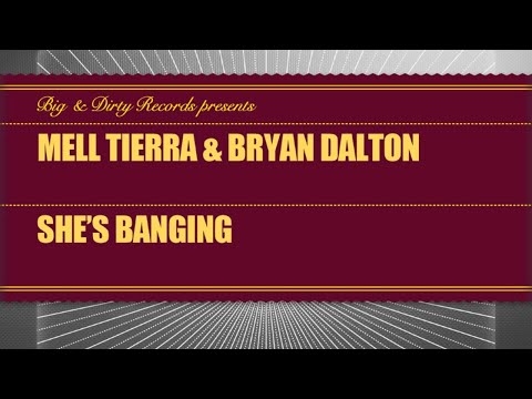 Mell Tierra & Bryan Dalton - She's Banging (Original Mix) [Big & Dirty Records]