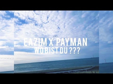 Eazim x Payman ~ Wo bist du ??? Mit Text