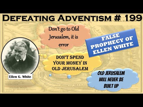 Defeating Adventism # 199 – Seventh-day Adventist Prophet Ellen White False Prophecy about Jerusalem