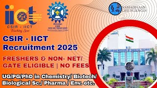 CSIR IICT Recruitment 2025 | UG–PhD Eligible | Freshers | No Fees | Non-NET/GATE