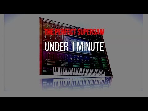 The Perfect Supersaw - "Under 1 Minute" Tutorial