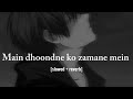 Main Dhoondne Ko Zamane Mein Slowed Reverb Arijit Singh Heartless