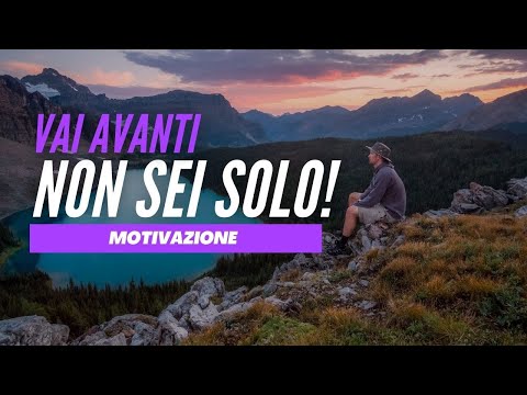 Vai Avanti Non sei Solo - Motivazione