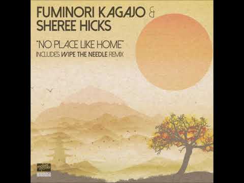 Fuminori Kagajo & Sheree Hicks  -  No Place Like Home (Wipe The Needle Mix)