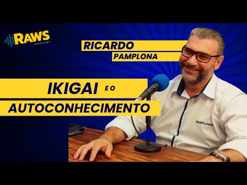 IKIGAI E O AUTOCONHECIMENTO | Ricardo Pamplona - Raws Ao Vivo #036