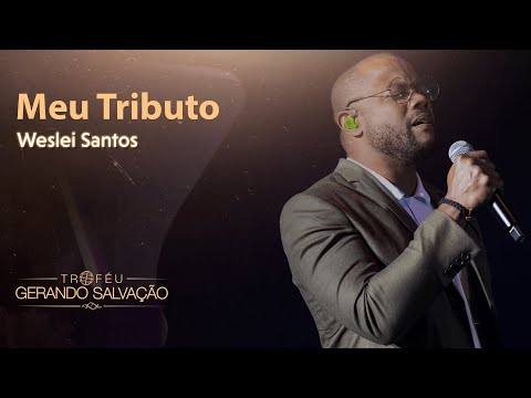 Meu Tributo - Weslei Santos | Troféu Gerando Salvação 2020
