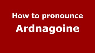 How to pronounce Ardnagoine
