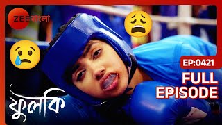 Download lagu Phulki বক্সিংয়ে অল্পের জন্য জিতেছে | Phulki | Full Ep. 421 | ZEE Bangla mp3