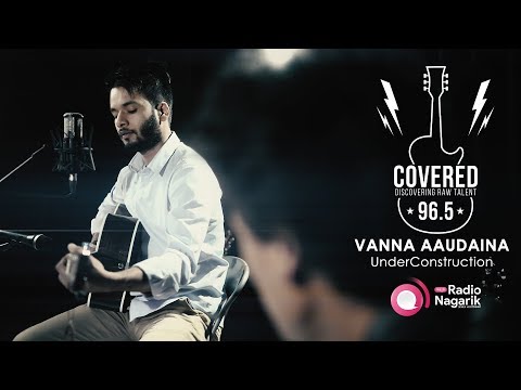 COVERED Season1 - Ep.5: Vanna Aaudaina | Underconstruction / (Naren Limbu Cover)