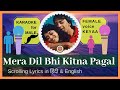 Mera Dil Bhi KItna Pagal Hai  | Karaoke for Male  | Female voice  Keyaa  | Scrolling Lyrics
