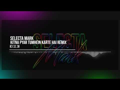 Kitna Pyar Tumhein Karte Hai Remix | Selecta Mark