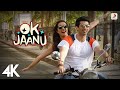 ARRahman OK Jaanu Title Track Best Video OK Jaanu Shraddha Kapoor Aditya Roy 4k