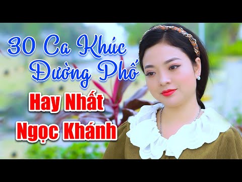 30 Ca Khúc Đường Phố Hay Nhất 2024 Của Ngọc Khánh - LK Tình Yêu Trên Dòng Sông Quan Họ