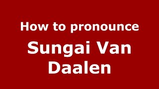 How to pronounce Sungai Van Daalen