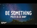 Polo G Be Something Lyrics Feat Lil Baby