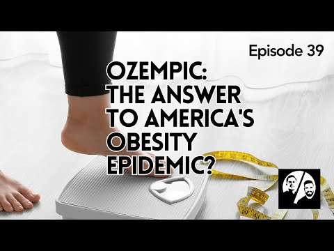 Episode 39 Ozempic: The Answer to America's Obesity Epidemic?