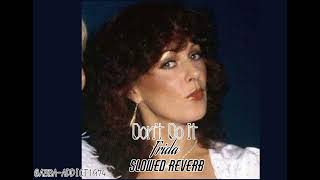 Don&#39;t Do It - Frida ~ Slowed Reverb