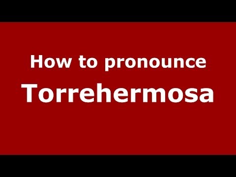 How to pronounce Torrehermosa (Spanish/Spain) - PronounceNames.com