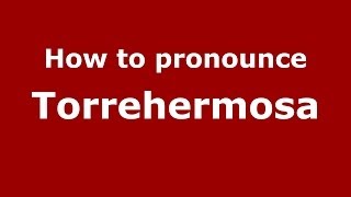 How to pronounce Torrehermosa