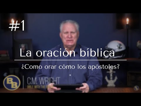 1 | La Oración Bíblica | Como Orar Como Los Apóstoles | - Obispo Chester Wright