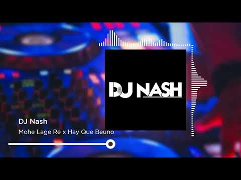 Mohe Lage Re x Hay Que Beuno | DJ Nash