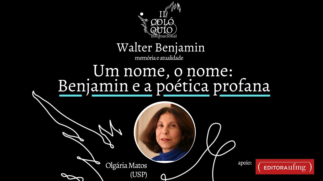 Olgária Matos - Um nome, o nome: Benjamin e a poética profana