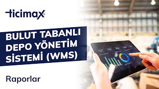Ticimax Bulut Tabanlı Depo Yönetim Sistemi (WMS) Raporlar