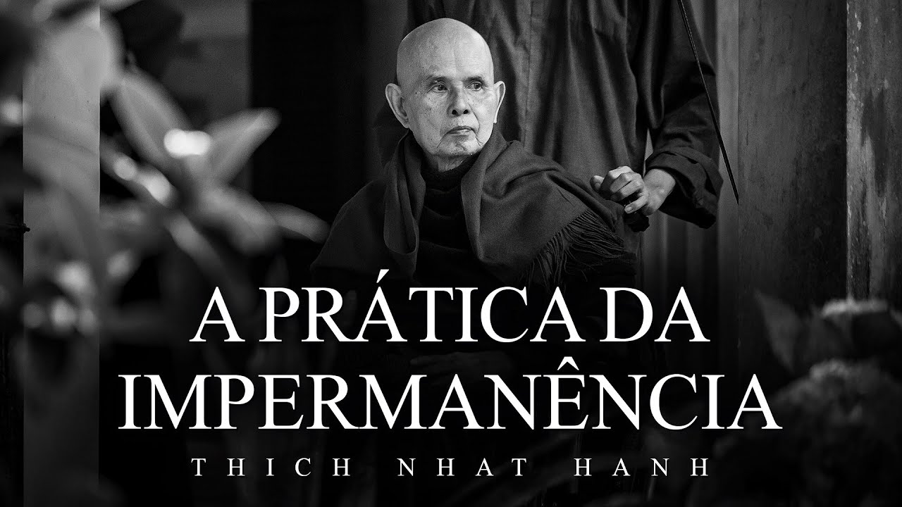 Thich Nhat Hanh - A Prática da Impermanência