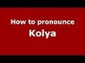 How to pronounce Kolya (Russian/Russia ...