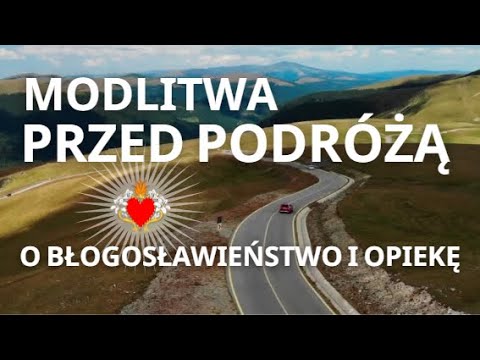 MODLITWA PRZED PODRÓŻĄ ❤️🙏❤️ O BEZPIECZNĄ PODRÓŻ. BŁOGOSŁAWIEŃSTWO I OPIEKA PODCZAS PODRÓŻY.