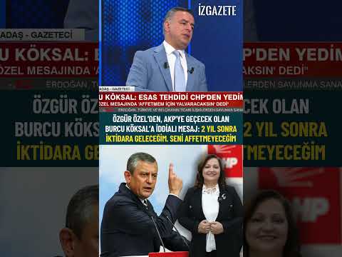 Özel’den, AKP'ye geçecek olan Burcu Köksal’a: 2 yıl sonra iktidara geleceğim. Seni affetmeyeceğim