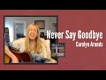 Carolyn Arends ~ Never Say Goodbye ~ Story & Song from My Living Room