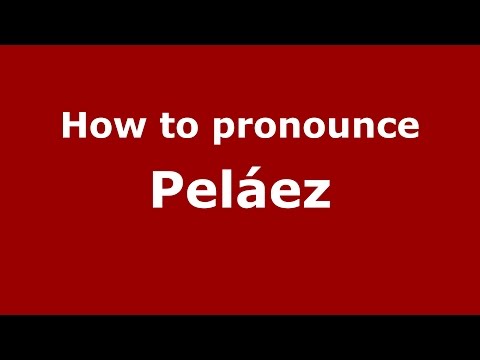 How to pronounce Peláez (Spanish/Argentina) - PronounceNames.com