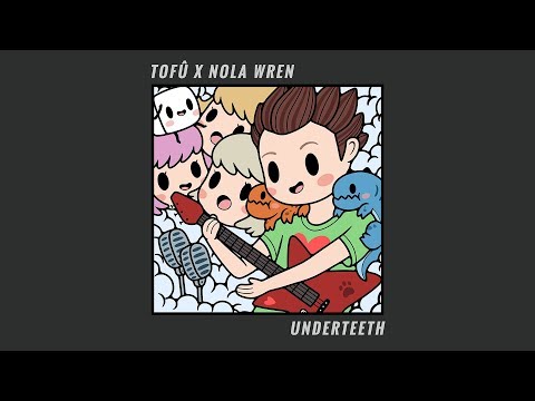 tofû x Nola Wren - Underteeth