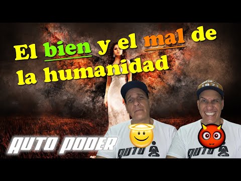 El bien y el mal de la humanidad