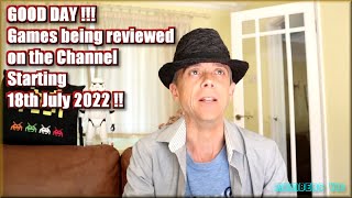 Good day !!  The Games being reviewed on the Channel starting 18th July 2022 are..