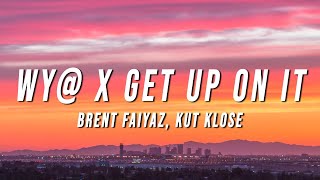 Brent Faiyaz, Kut Klose - WY@ X Get Up On It (TikTok Mashup) [Lyrics]
