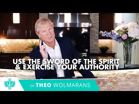 USE THE SWORD OF THE SPIRIT & EXERCISE YOUR AUTHORITY | Theo Wolmarans