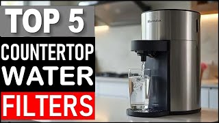Top 5 Best Countertop Water Filters in 2025