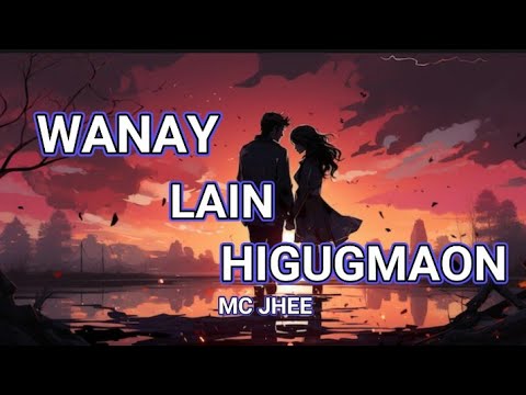 WANAY LAIN HIGUGMAON BY MC JHEE (LOVESONG)(WITH LYRICS)