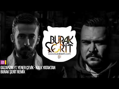 Gazapizm ft. Yener Çevik - Kalk Yataktan (Burak Şerit Remix)