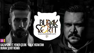 Gazapizm ft. Yener Çevik - Kalk Yataktan (Burak Şerit Remix)