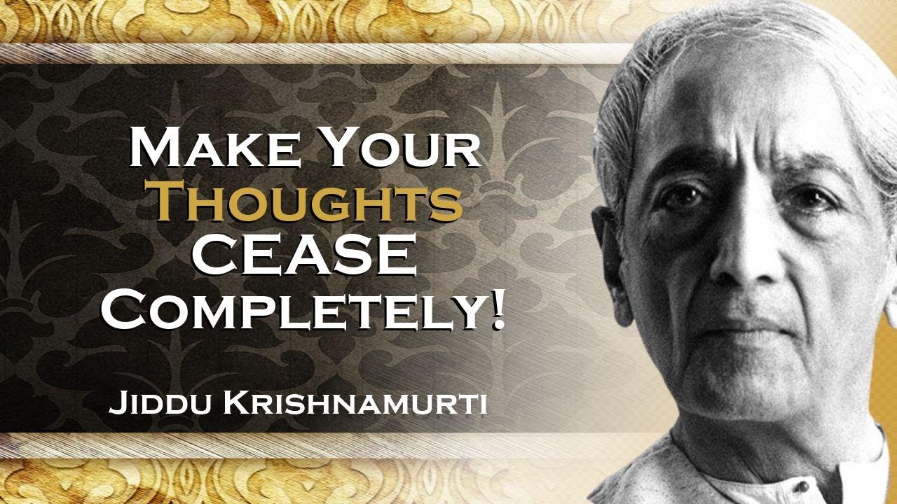 KRISHNAMURTI, How to Make Thoughts Cease Completely , DEEP DIVING