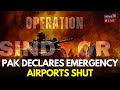 India Pakistan War LIVE Pakistan Declares Emergency Airports Shut Vows To Avenge PM Modi N18G