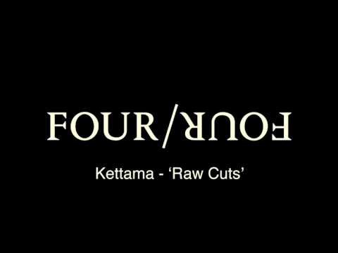 Four Four Premiere: KETTAMA - Raw Cuts